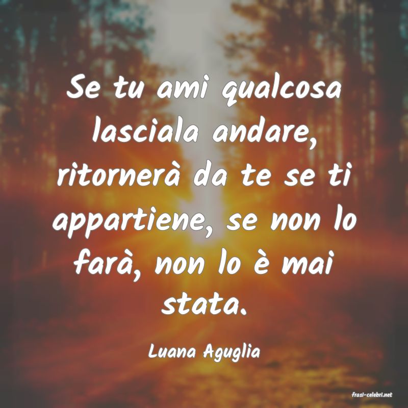 frasi di  Luana Aguglia
