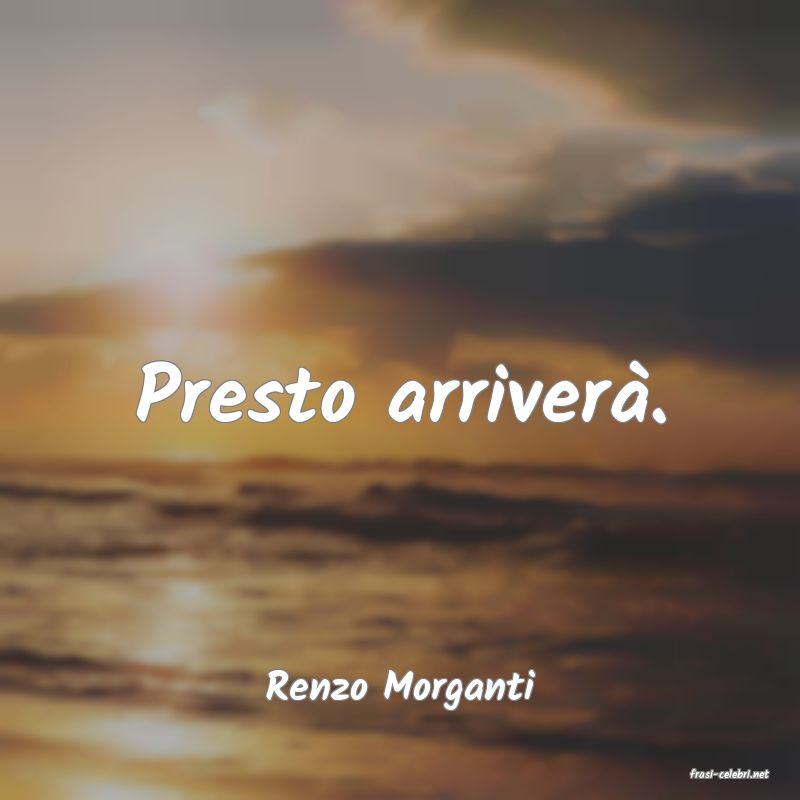 frasi di  Renzo Morganti
