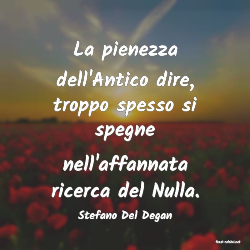 frasi di  Stefano Del Degan
