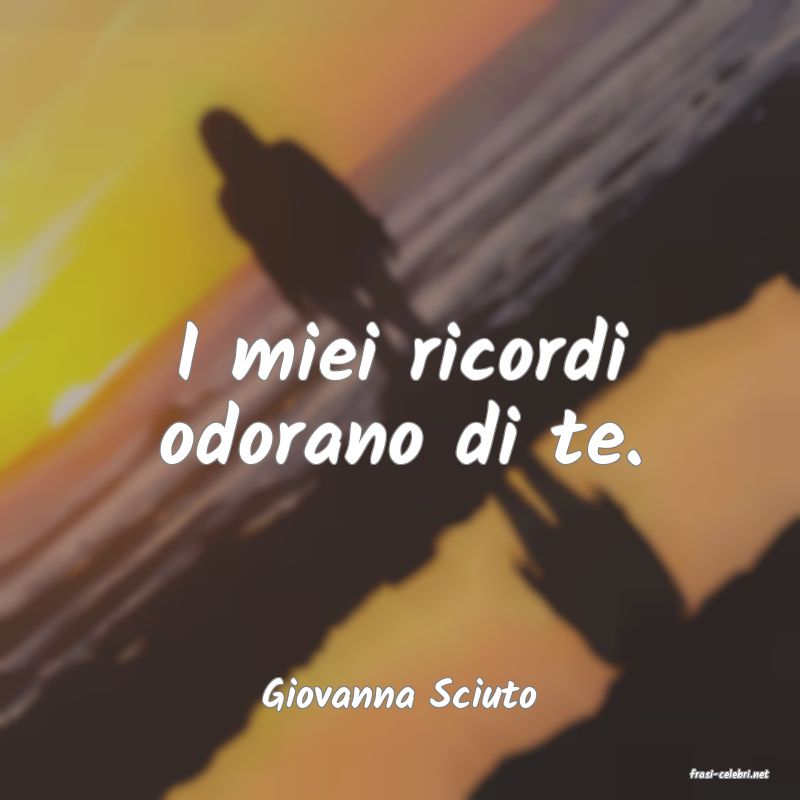 frasi di  Giovanna Sciuto
