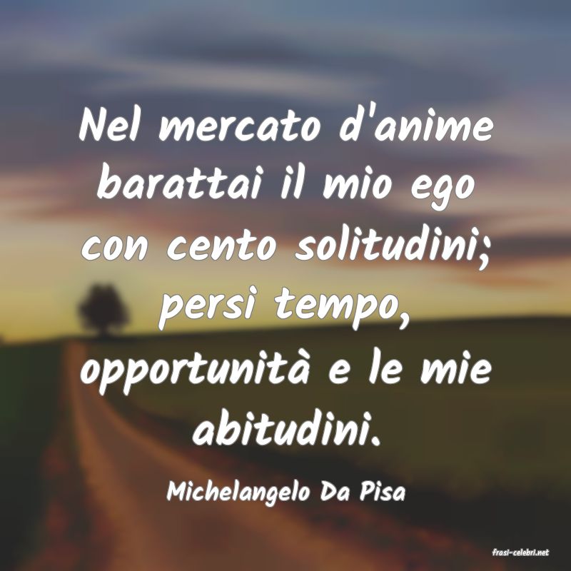 frasi di  Michelangelo Da Pisa
