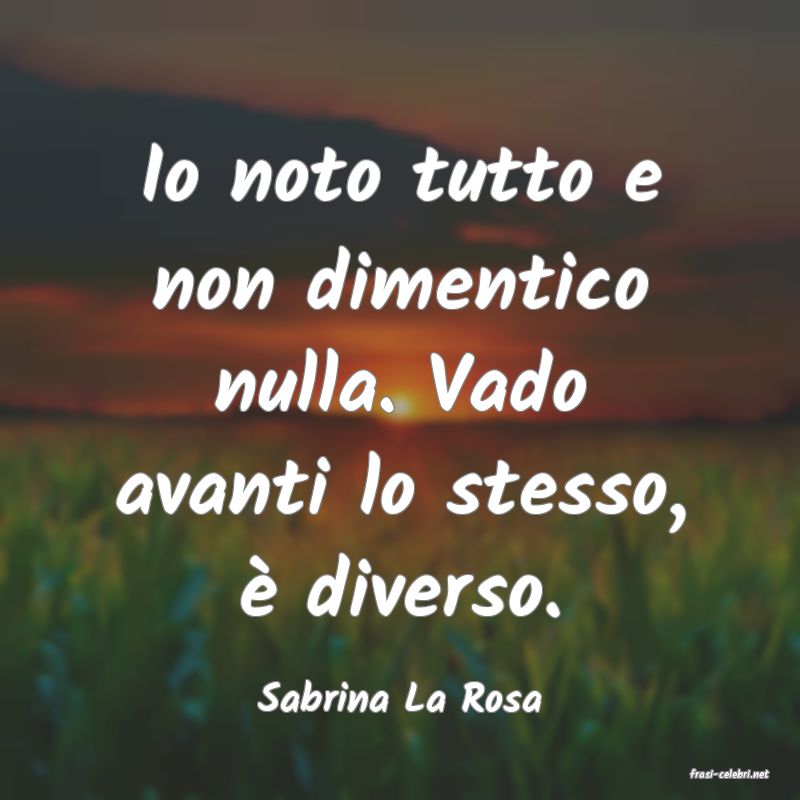 frasi di  Sabrina La Rosa
