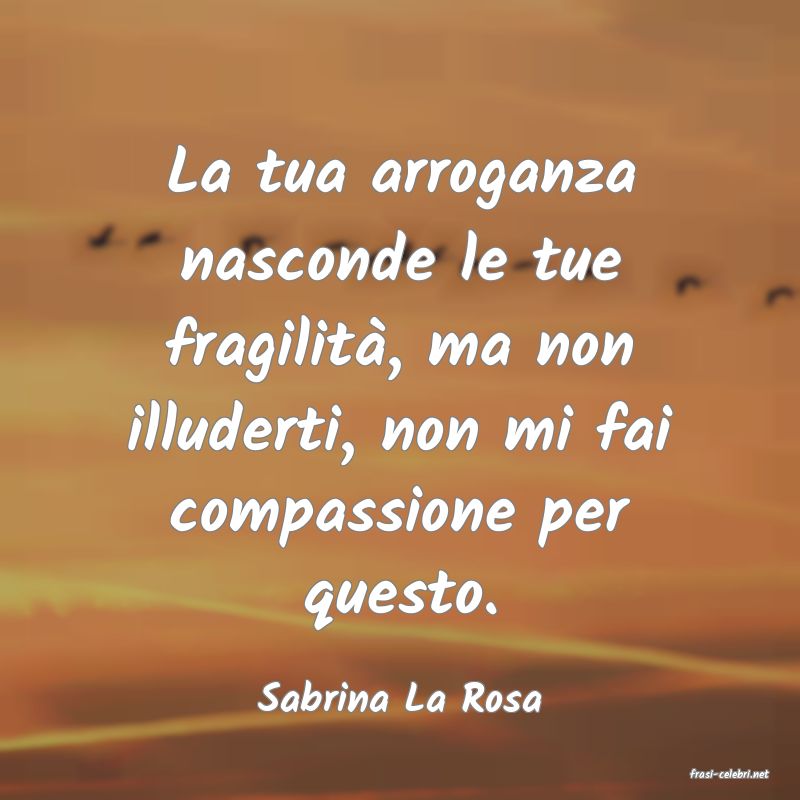 frasi di  Sabrina La Rosa
