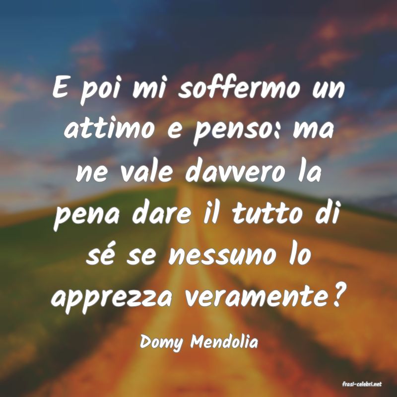 frasi di  Domy Mendolia
