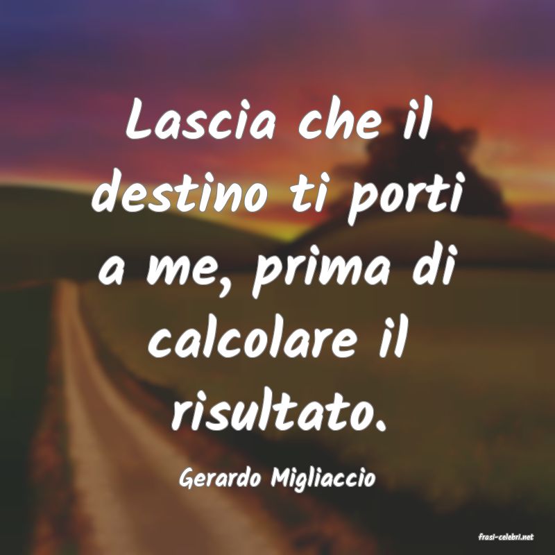 frasi di  Gerardo Migliaccio
