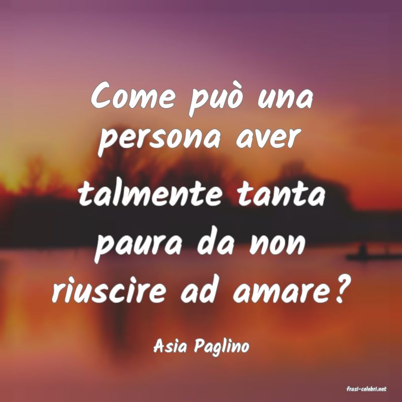 frasi di  Asia Paglino
