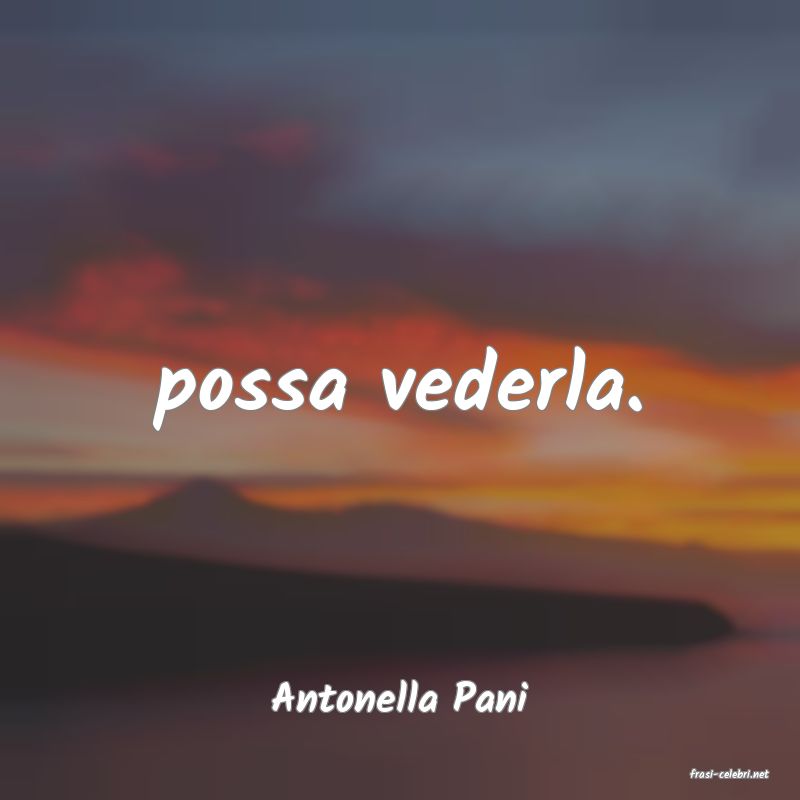 frasi di  Antonella Pani
