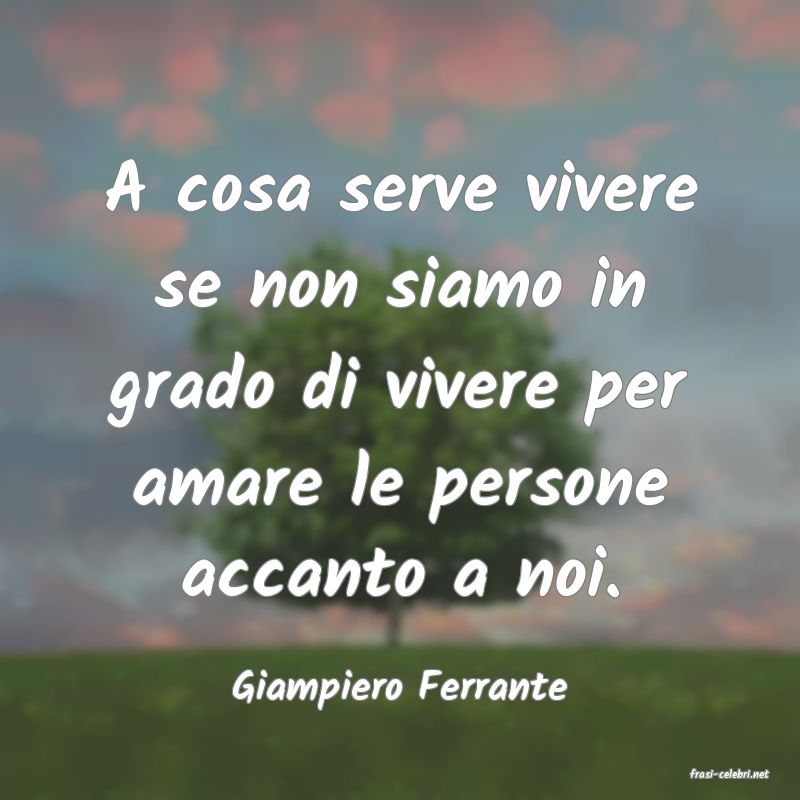 frasi di  Giampiero Ferrante
