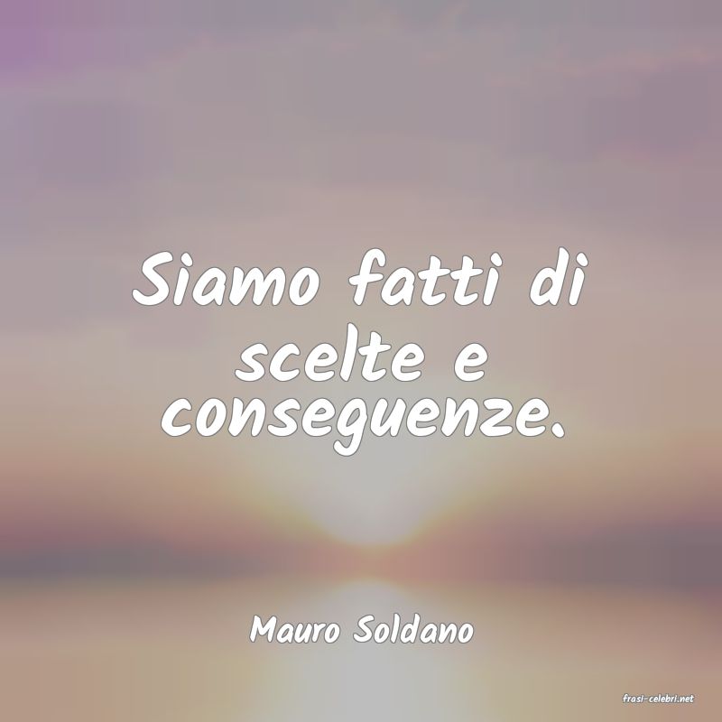 frasi di  Mauro Soldano
