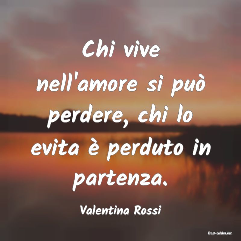 frasi di  Valentina Rossi
