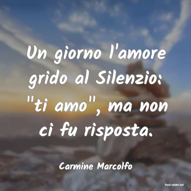 frasi di  Carmine Marcolfo
