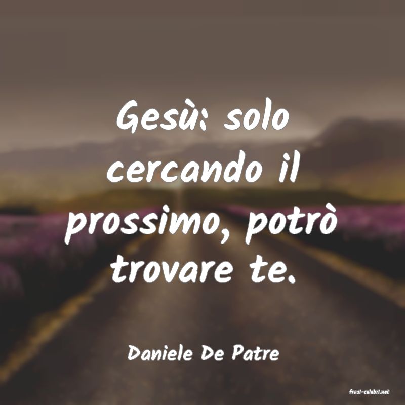 frasi di  Daniele De Patre
