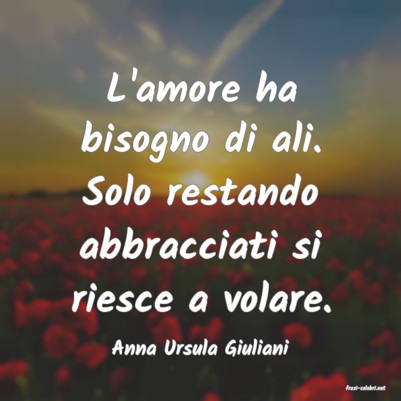 frasi di  Anna Ursula Giuliani
