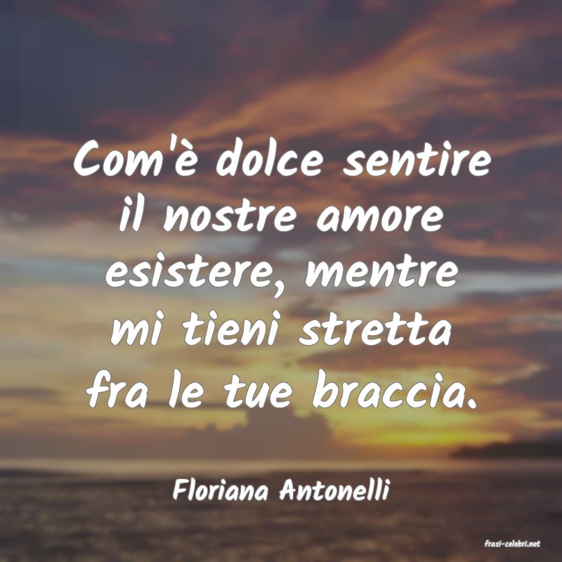 frasi di  Floriana Antonelli
