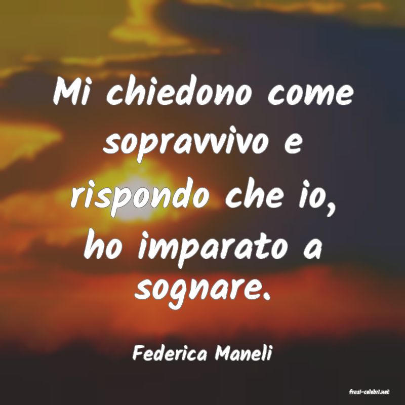 frasi di  Federica Maneli
