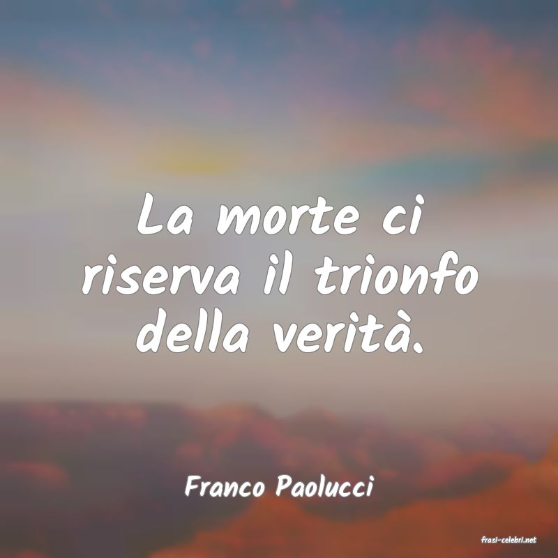 frasi di  Franco Paolucci
