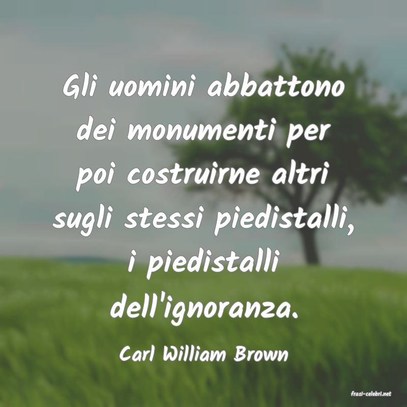 frasi di  Carl William Brown
