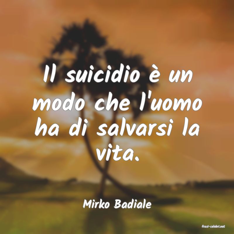 frasi di  Mirko Badiale
