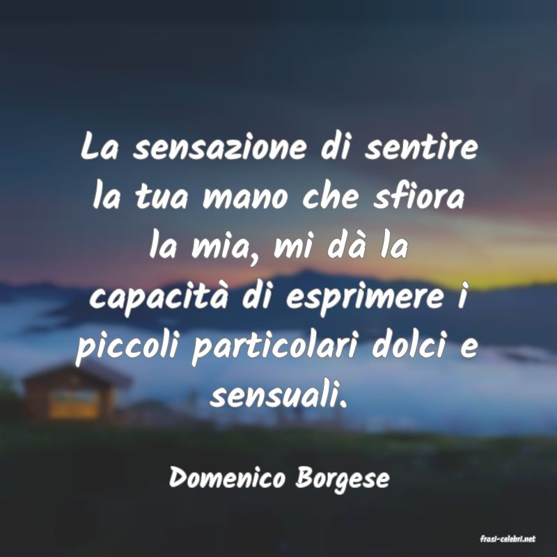 frasi di  Domenico Borgese
