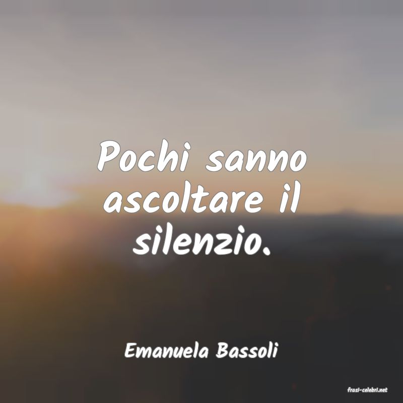 frasi di  Emanuela Bassoli
