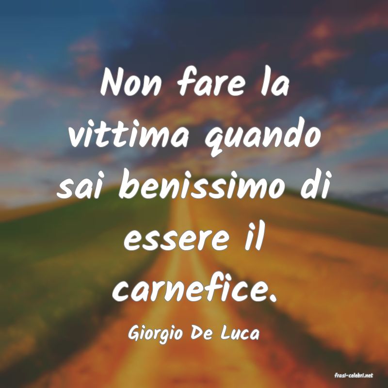 frasi di  Giorgio De Luca
