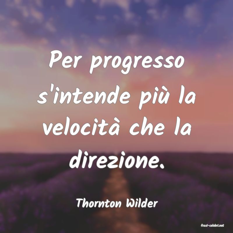 frasi di  Thornton Wilder
