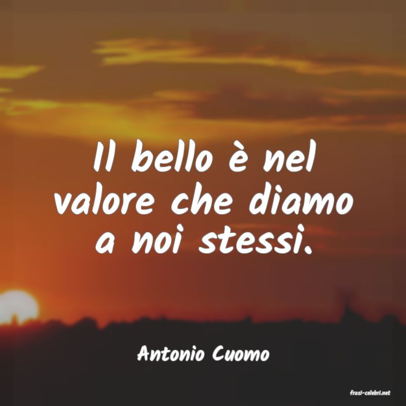 frasi di  Antonio Cuomo
