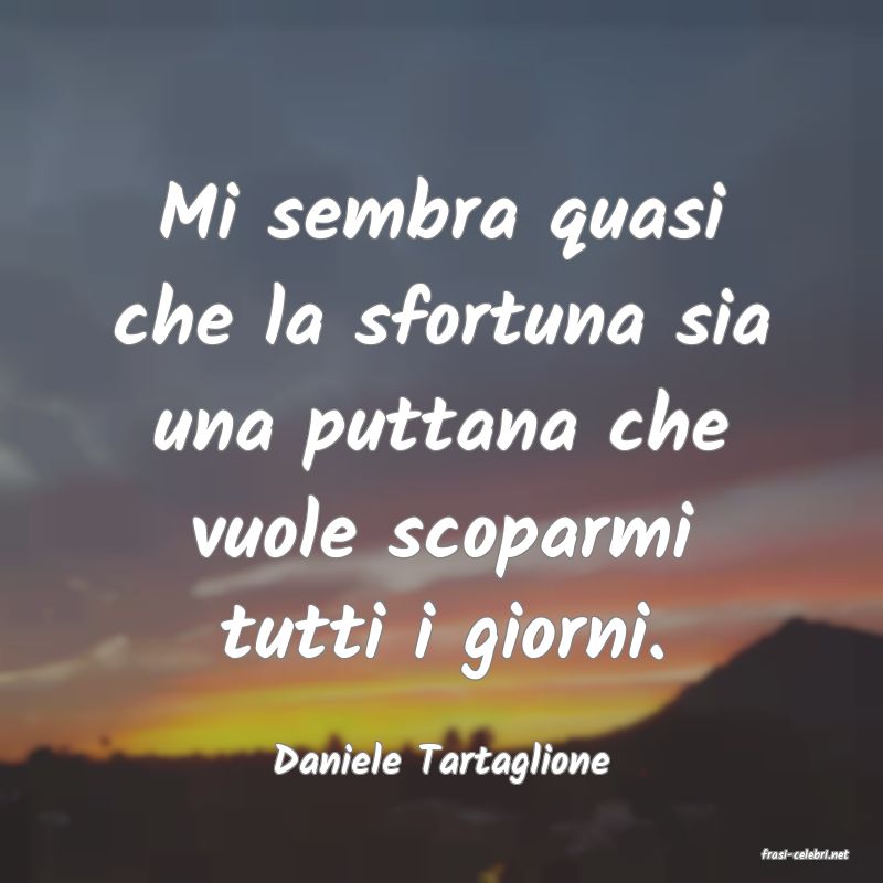 frasi di  Daniele Tartaglione
