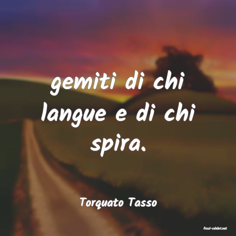 frasi di  Torquato Tasso
