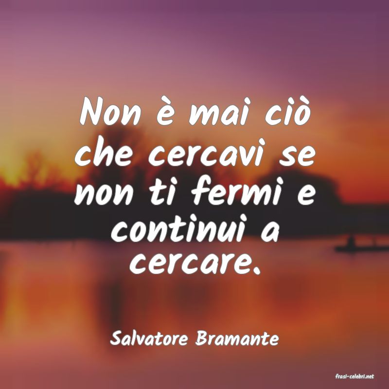 frasi di  Salvatore Bramante
