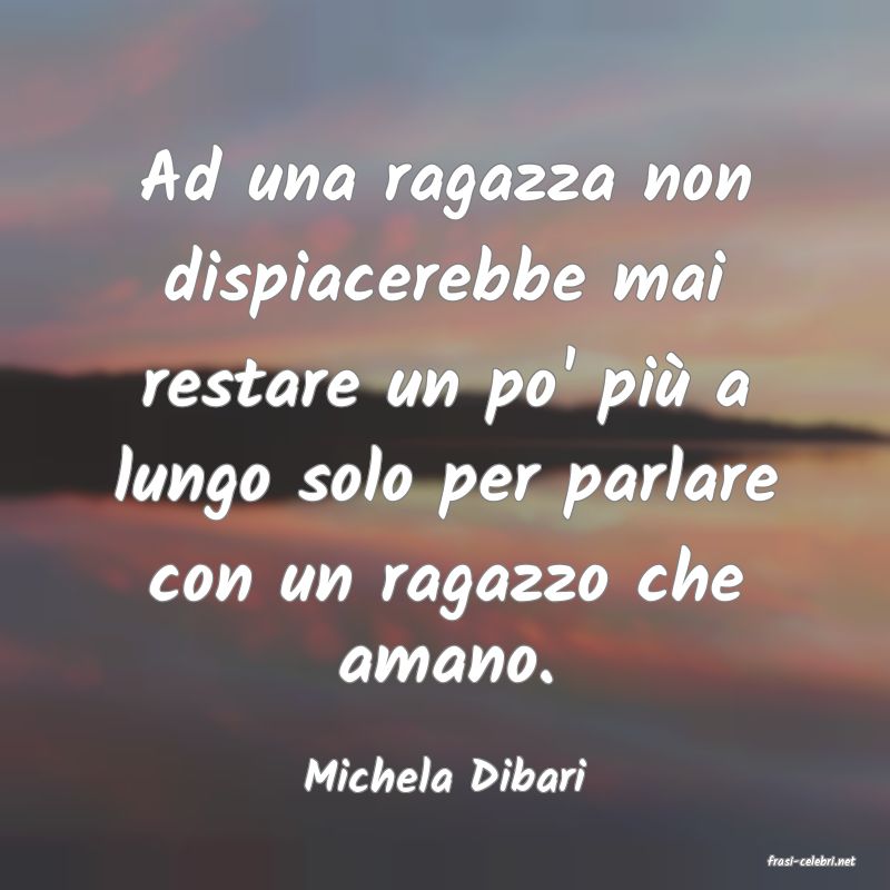 frasi di  Michela Dibari
