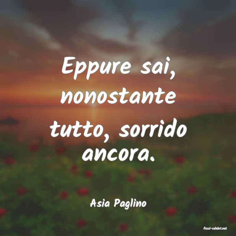 frasi di  Asia Paglino
