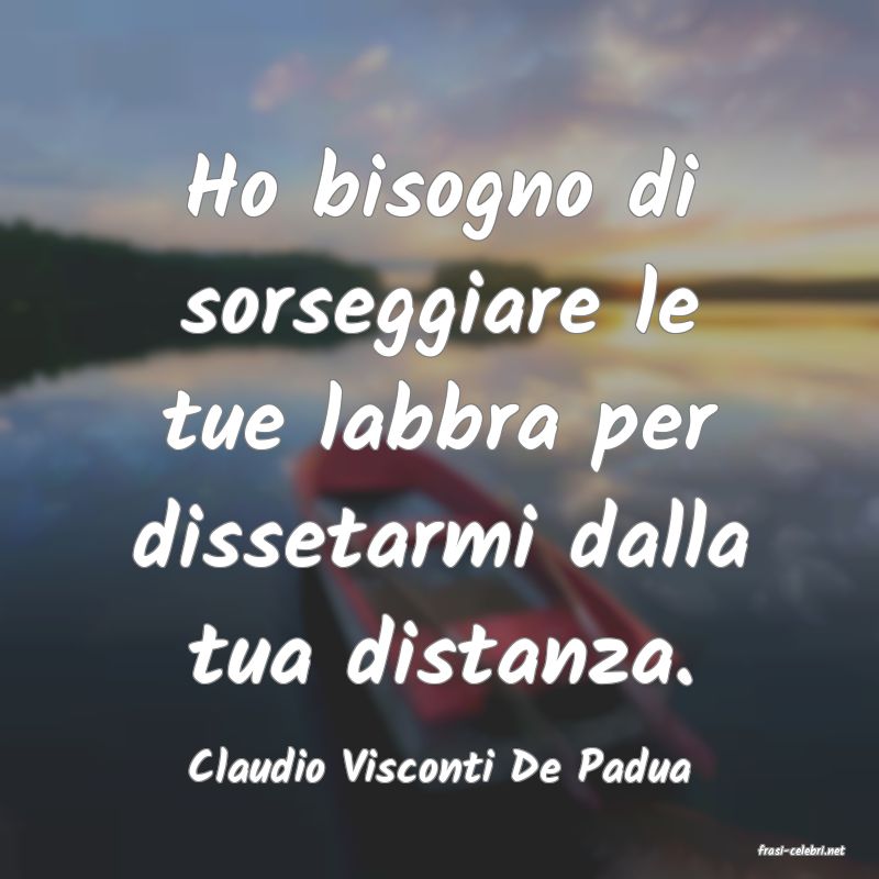 frasi di  Claudio Visconti De Padua
