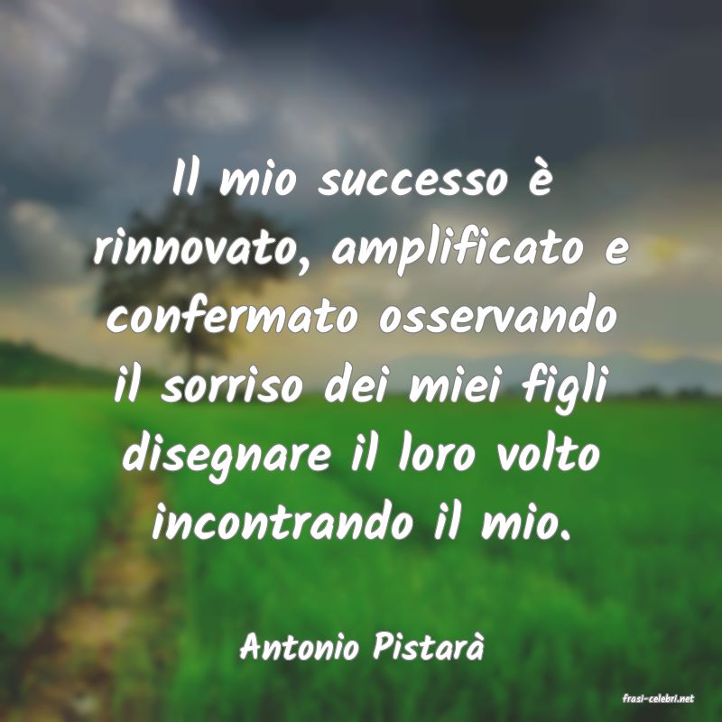 frasi di Antonio Pistar