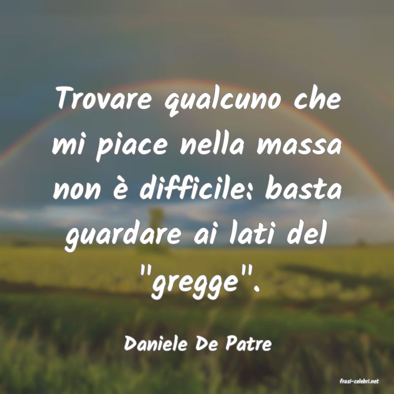 frasi di  Daniele De Patre
