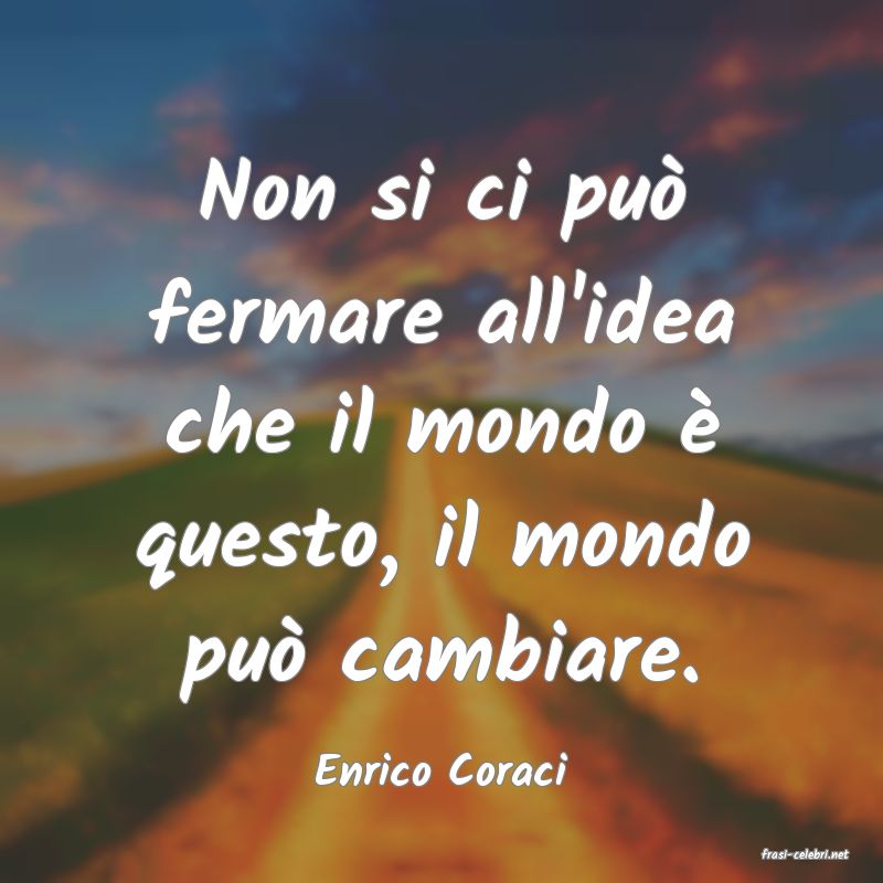 frasi di  Enrico Coraci
