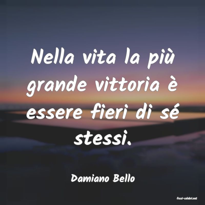 frasi di  Damiano Bello
