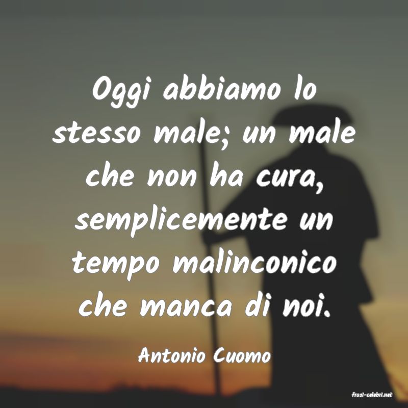 frasi di  Antonio Cuomo
