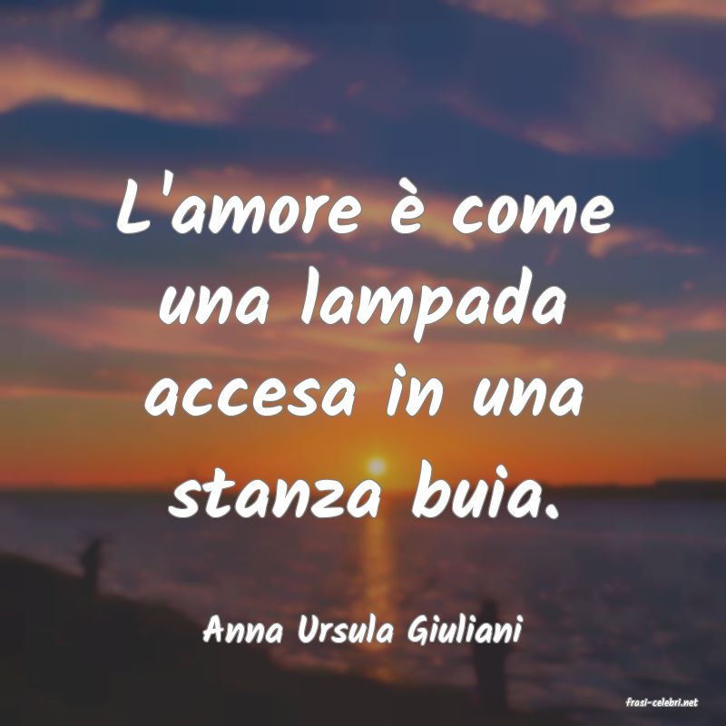 frasi di  Anna Ursula Giuliani
