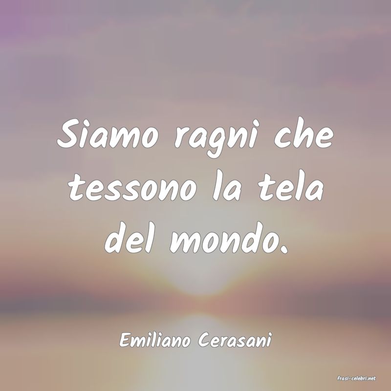 frasi di  Emiliano Cerasani
