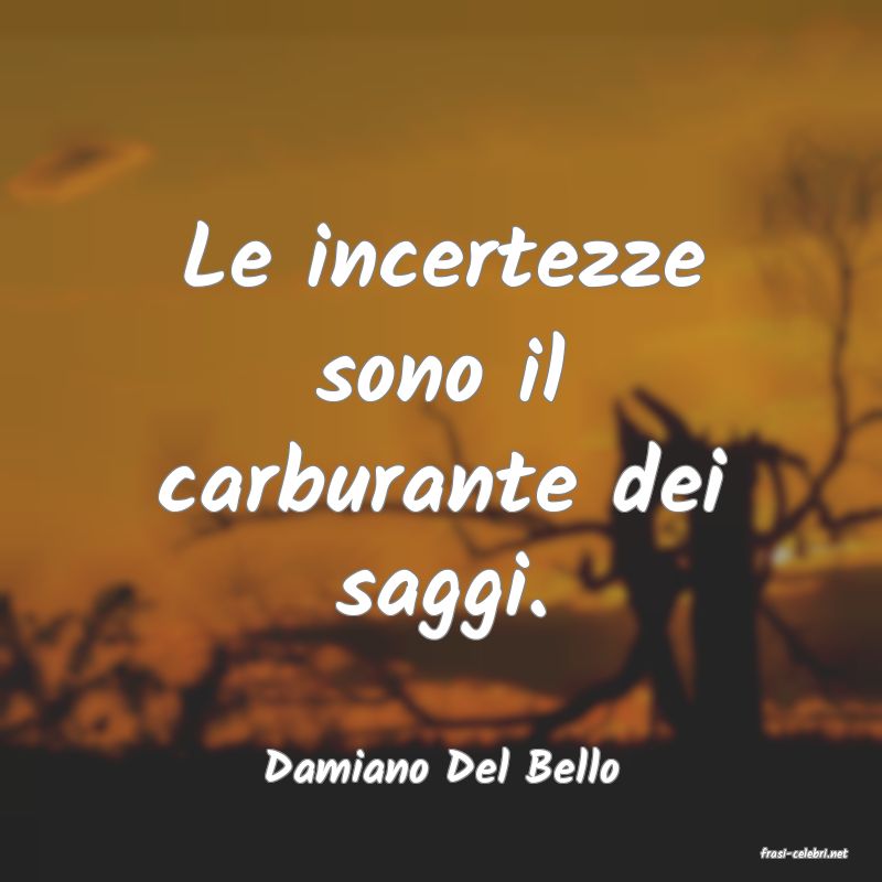 frasi di  Damiano Del Bello
