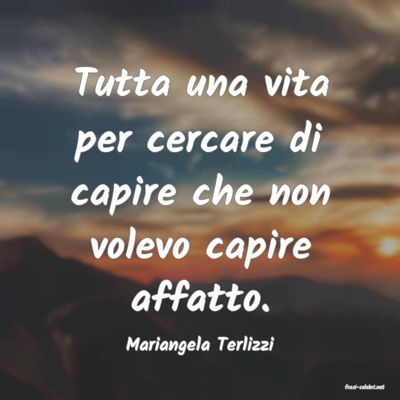 frasi di  Mariangela Terlizzi
