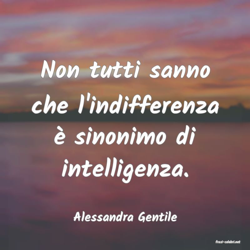 frasi di  Alessandra Gentile
