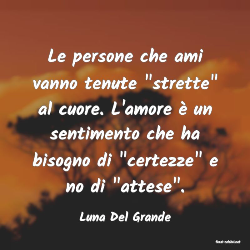 frasi di  Luna Del Grande
