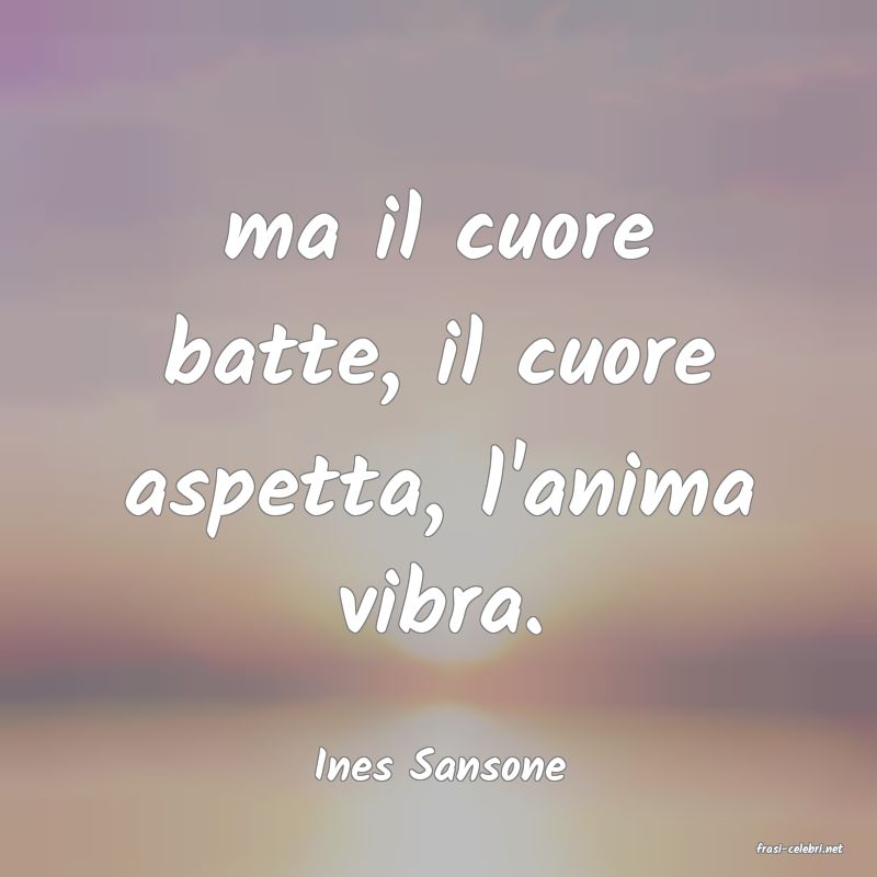 frasi di  Ines Sansone
