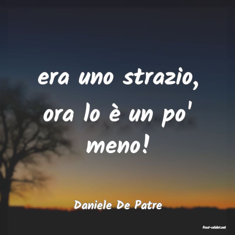 frasi di  Daniele De Patre
