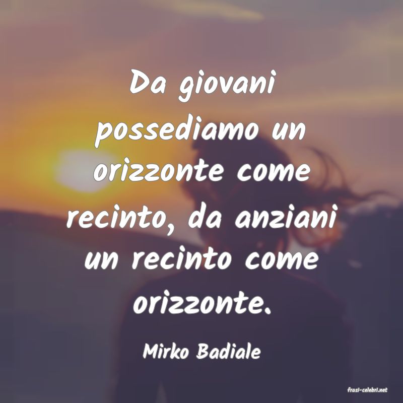 frasi di  Mirko Badiale
