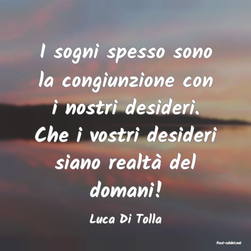 frasi di  Luca Di Tolla
