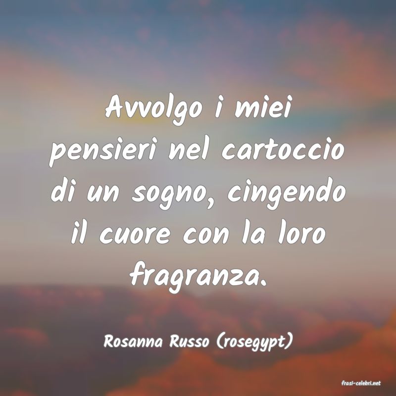 frasi di  Rosanna Russo (rosegypt)
