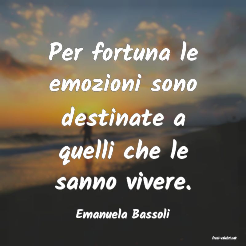 frasi di  Emanuela Bassoli
